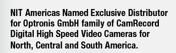 NIT Americas Named Exclusive Distributor for Optronis GmbH family of CamRecord Digital High Speed Video Cameras for North, Central and South America.