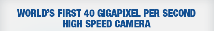 World's First 40 Gigapixel per Second High Speed Camera
